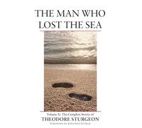 The Man Who Lost the Sea: Volume X: The Complete Stories of Theodore Sturgeon: 10