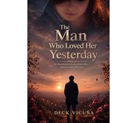 The Man Who Loved Her Yesterday: He Went Back in Time to Save Her… And Lost Her Forever