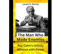 The Man Who Made Enemies: Roy Cohn’s Unholy Alliance with Power