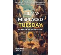 The Man Who Misplaced Tuesday: Drama in the Motherland: 1 (The Untold Sories of the Motherland)