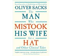 The Man Who Mistook His Wife for a Hat and Other Clinical Tales