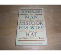 The Man Who Mistook His Wife For A Hat: And Other Clinical Tales