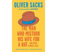 The Man Who Mistook His Wife for a Hat: And Other Clinical Tales by Oliver Sacks