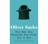 The Man Who Mistook His Wife for a Hat: Picador Classic