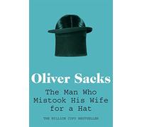 The Man Who Mistook His Wife for a Hat: Picador Classic (Picador Classic, 19)
