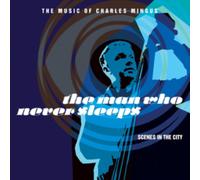 The Man Who Never Sleeps: The Music of Charles Mingus