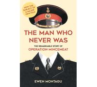 The Man Who Never Was : The Remarkable Story of Operation Mincemeat