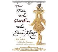 The Man Who Outshone The Sun King