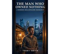 The Man Who Owned Nothing: A Hidden Billionaire Romance