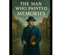 THE MAN WHO PAINTED MEMORIES