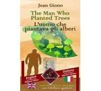 The Man Who Planted Trees - L'uomo che piantava gli alberi: Bilingual parallel text - Bilingue con testo a fronte: English - Italian / Inglese - Italiano