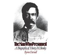 The Man Who Presumed: A Biography of Henry M. Stanley