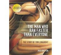 The Man Who Ran Faster Than Everyone: The Story of Tom Longboat