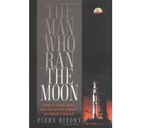 The Man Who Ran the Moon: James E. Webb, NASA, and the Secret History of Project Apollo