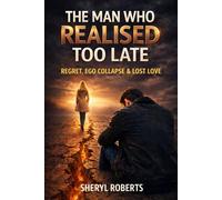 The Man who Realised Too Late: Regret, Ego Collapse & Lost Love (The Male Regret Series)