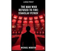 The Man Who Refused to Fire: Stanislav Petrov