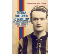 The Man Who Saved FC Barcelona: The Remarkable Life of Patrick O'Connell