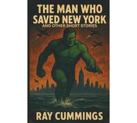 The man who saved New York and other short stories: A Classic Pulp Science Fiction Collection from the Golden Age