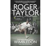 The Man Who Saved Wimbledon: Roger Taylor's Official Biography