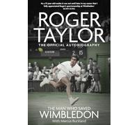 The Man Who Saved Wimbledon : Roger Taylor's Official Biography