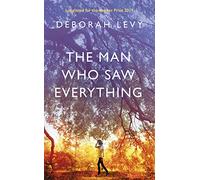 The Man Who Saw Everything: Deborah Levy