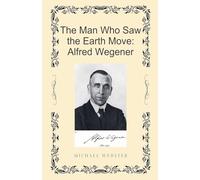 The Man Who Saw the Earth Move: Alfred Wegener
