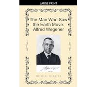 The Man Who Saw the Earth Move: Alfred Wegener