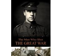The Man Who Shot the Great War