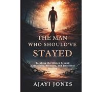 The Man Who Should've Stayed: Breaking the Silence Around Masculinity, Pressure, and Emotional Healing
