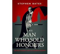 The Man Who Sold Honours: The First Modern Cash for Honours Scandal