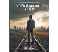 The Man Who Started at Zero: A Motivational Fictional Journey