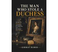 THE MAN WHO STOLE A DUCHESS: He Stole a Masterpiece and Vanished for Twenty-Five Years. Why Did He Never Sell Her?