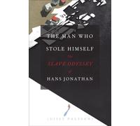 The Man Who Stole Himself : The Slave Odyssey of Hans Jonathan
