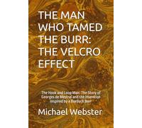 THE MAN WHO TAMED THE BURR: THE VELCRO EFFECT: The Hook and Loop Man: The Story of Georges de Mestral and the Invention Inspired by a Burdock Burr (Niche Famous People)