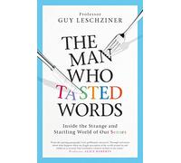The Man Who Tasted Words: Inside the Strange and Startling World of Our Senses