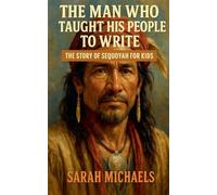 The Man Who Taught His People to Write: The Story of Sequoyah for Kids