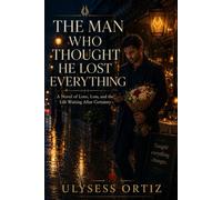 The Man Who Thought He Lost Everything: A Novel of Love, Loss, and the Life Waiting After Certainty: 1 (Maya & Elias)