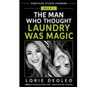 The Man Who Thought Laundry Was Magic: Invisible Workload, Domestic Competence, and the Chore Wars (SURVIVING A STUPID HUSBAND Laughing, Loving, and ... Extraordinary Life Together 25 books Serie)