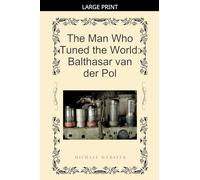 The Man Who Tuned the World: Balthasar van der Pol