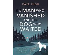 The Man Who Vanished and the Dog Who Waited: A heartwarming mystery