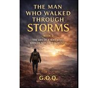 The Man Who Walked Through Storms: The Life of a Man Who Should Not Have Survived: 2 (FORGED IN FIRE)