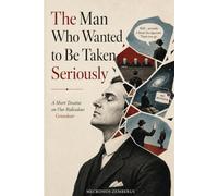 The Man Who Wanted to Be Taken Seriously: A Short Treatise on Our Ridiculous Grandeur (Man, Seriously?)