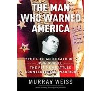The Man Who Warned America: The Life and Death of John O'Neill, the Fbi's Embattled Counterterror Warrior : Feb. 6, 1952-Sept. 11, 2001r