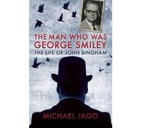 [The Man Who Was George Smiley: The Life of John Bingham] (By: Michael Jago) [published: April, 2014]