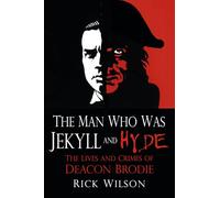 The Man Who Was Jekyll and Hyde: The Lives and Crimes of Deacon Brodie