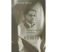 The Man Who Was Murdered Twice: The Life, Trial and Death of Israel Kasztner