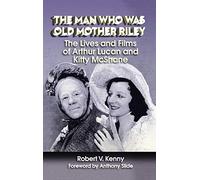 The Man Who Was Old Mother Riley - The Lives and Films of Arthur Lucan and Kitty McShane (hardback)