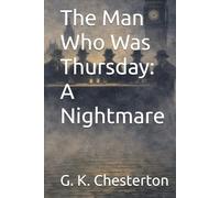 The Man Who Was Thursday: A Nightmare: A Philosophical Mystery of Anarchy, Order, and Hidden Power (Illustrated and Annotated Edition)