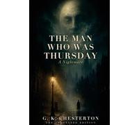 The Man Who Was Thursday: a Nightmare: Annotated Edition: A Nightmare - The Annotated Edition, with an Introduction & Afterword on the Ending