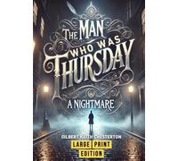 The Man Who Was Thursday: A Nightmare (Large Print Edition): A Philosophical Thriller Exploring Anarchy, Identity, and the Struggle for Meaning